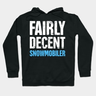 Fairly Decent Snowmobiler - Funny Snowmobile Design Hoodie